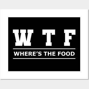 Food - WTF Where's the food Posters and Art